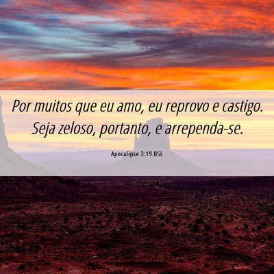 Picture 06 - Apocalipse 3:19 BSL - Por muitos que eu amo, eu reprovo e castigo. Seja - Bible Verse Picture