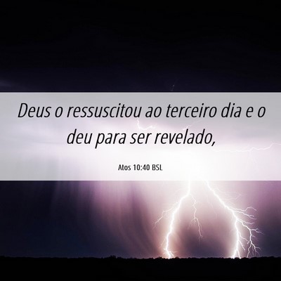 Picture 06 - Atos 10:40 BSL - Deus o ressuscitou ao terceiro dia e o deu para - Bible Verse Picture