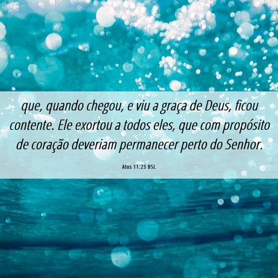 Picture 06 - Atos 11:23 BSL - que, quando chegou, e viu a graça de Deus, ficou - Bible Verse Picture