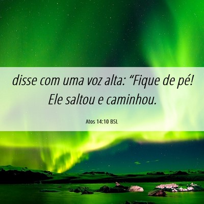 Picture 06 - Atos 14:10 BSL - disse com uma voz alta: “Fique de pé! Ele - Bible Verse Picture