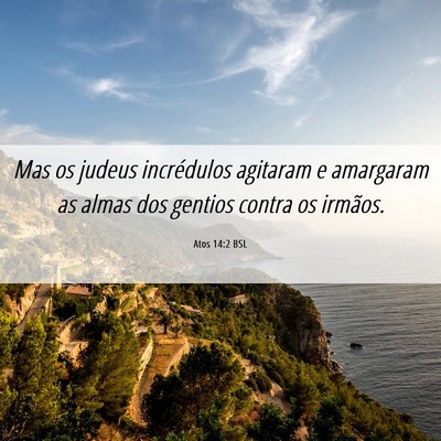 Picture 06 - Atos 14:2 BSL - Mas os judeus incrédulos agitaram e amargaram as - Bible Verse Picture