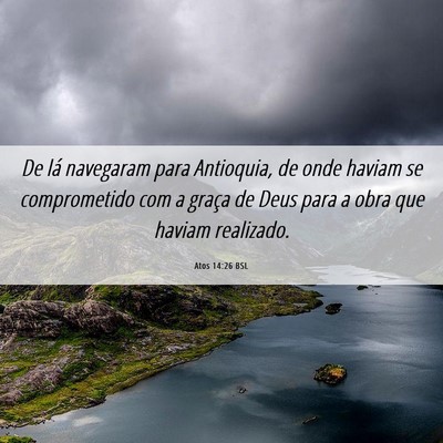 Picture 06 - Atos 14:26 BSL - De lá navegaram para Antioquia, de onde haviam - Bible Verse Picture