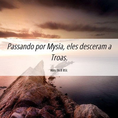 Picture 06 - Atos 16:8 BSL - Passando por Mysia, eles desceram a - Bible Verse Picture