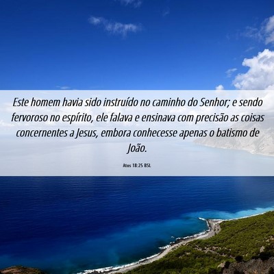 Picture 06 - Atos 18:25 BSL - Este homem havia sido instruído no caminho do - Bible Verse Picture