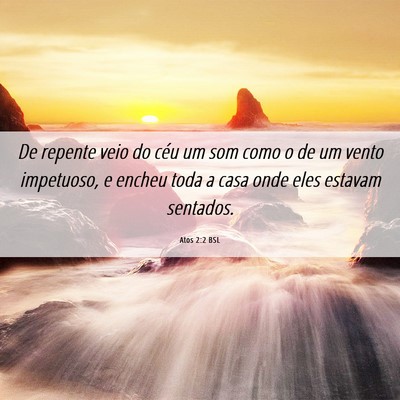 Picture 06 - Atos 2:2 BSL - De repente veio do céu um som como o de um vento - Bible Verse Picture