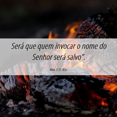 Picture 06 - Atos 2:21 BSL - Será que quem invocar o nome do Senhor será - Bible Verse Picture