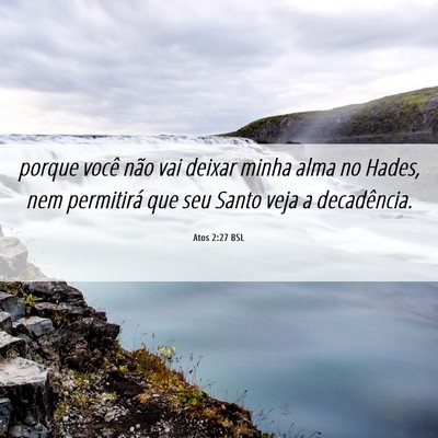 Picture 06 - Atos 2:27 BSL - porque você não vai deixar minha alma no Hades, - Bible Verse Picture