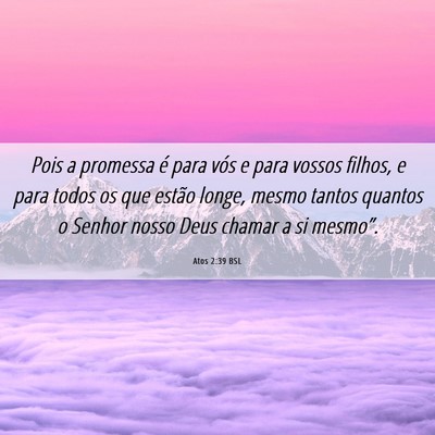 Picture 06 - Atos 2:39 BSL - Pois a promessa é para vós e para vossos - Bible Verse Picture