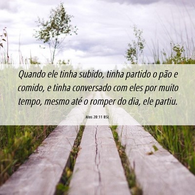 Picture 06 - Atos 20:11 BSL - Quando ele tinha subido, tinha partido o pão e - Bible Verse Picture