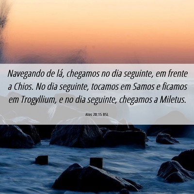 Picture 06 - Atos 20:15 BSL - Navegando de lá, chegamos no dia seguinte, em - Bible Verse Picture