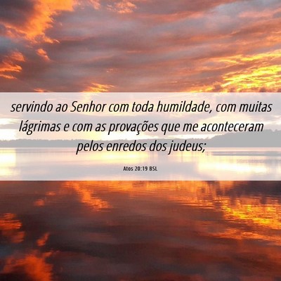 Picture 06 - Atos 20:19 BSL - servindo ao Senhor com toda humildade, com muitas - Bible Verse Picture