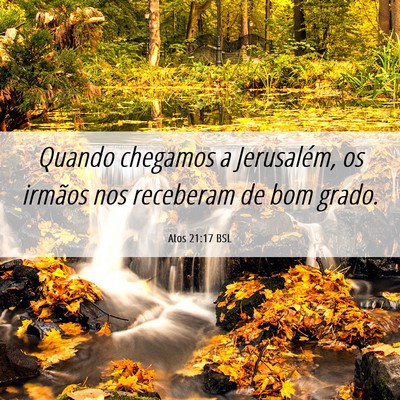 Picture 06 - Atos 21:17 BSL - Quando chegamos a Jerusalém, os irmãos nos - Bible Verse Picture