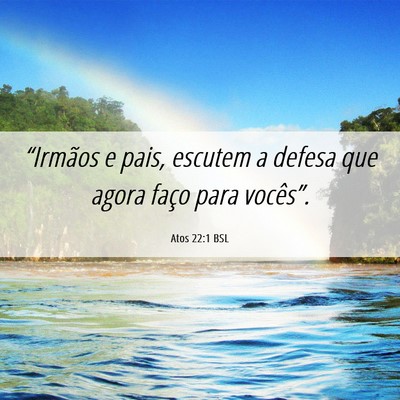 Picture 06 - Atos 22:1 BSL - “Irmãos e pais, escutem a defesa que agora - Bible Verse Picture