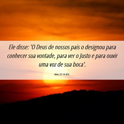 Picture 06 - Atos 22:14 BSL - Ele disse: 'O Deus de nossos pais o designou para - Bible Verse Picture