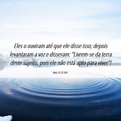 Picture 06 - Atos 22:22 BSL - Eles o ouviram até que ele disse isso; depois - Bible Verse Picture