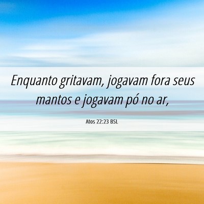 Picture 06 - Atos 22:23 BSL - Enquanto gritavam, jogavam fora seus mantos e - Bible Verse Picture