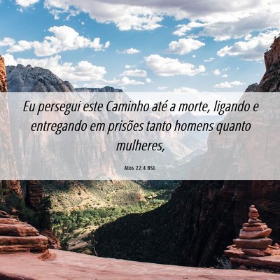 Picture 06 - Atos 22:4 BSL - Eu persegui este Caminho até a morte, ligando e - Bible Verse Picture