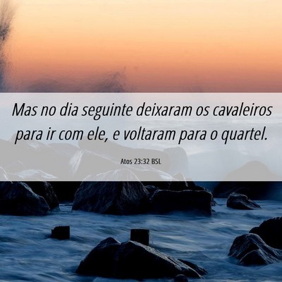 Picture 06 - Atos 23:32 BSL - Mas no dia seguinte deixaram os cavaleiros para - Bible Verse Picture