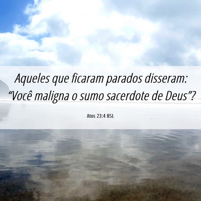 Picture 06 - Atos 23:4 BSL - Aqueles que ficaram parados disseram: “Você - Bible Verse Picture