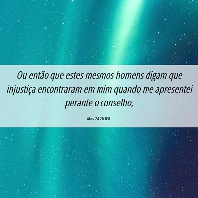 Picture 06 - Atos 24:20 BSL - Ou então que estes mesmos homens digam que - Bible Verse Picture