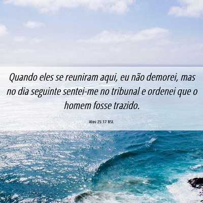 Picture 06 - Atos 25:17 BSL - Quando eles se reuniram aqui, eu não demorei, - Bible Verse Picture