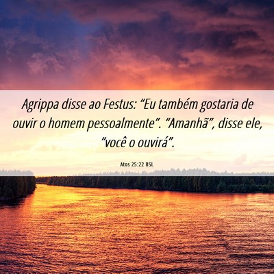 Picture 06 - Atos 25:22 BSL - Agrippa disse ao Festus: “Eu também gostaria - Bible Verse Picture