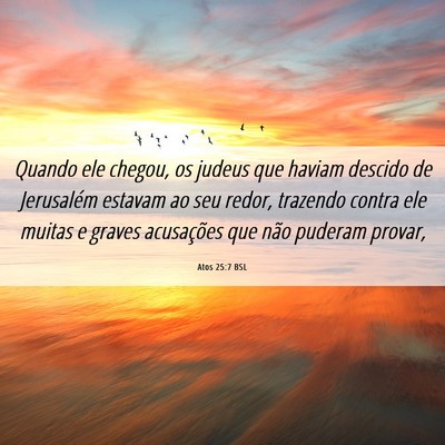Picture 06 - Atos 25:7 BSL - Quando ele chegou, os judeus que haviam descido - Bible Verse Picture