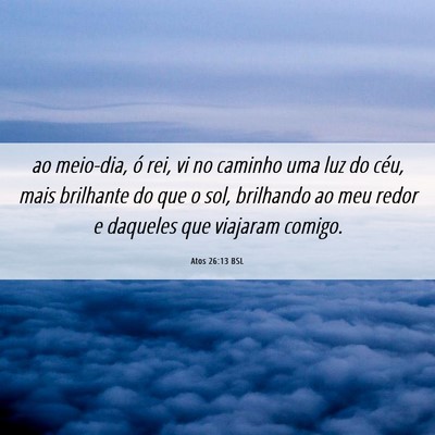Picture 06 - Atos 26:13 BSL - ao meio-dia, ó rei, vi no caminho uma luz do - Bible Verse Picture