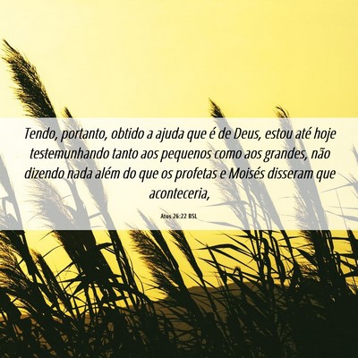 Picture 06 - Atos 26:22 BSL - Tendo, portanto, obtido a ajuda que é de Deus, - Bible Verse Picture