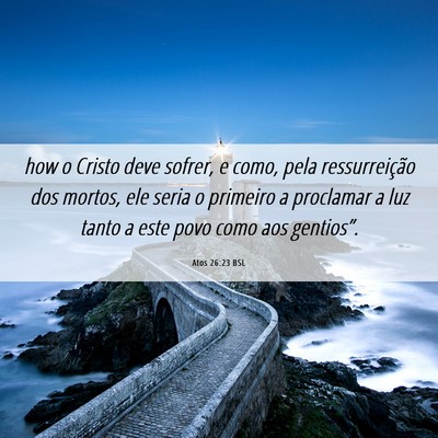 Picture 06 - Atos 26:23 BSL - how o Cristo deve sofrer, e como, pela - Bible Verse Picture