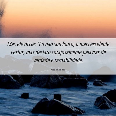Picture 06 - Atos 26:25 BSL - Mas ele disse: “Eu não sou louco, o mais - Bible Verse Picture