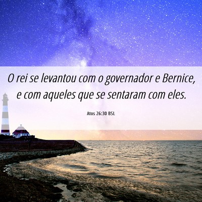 Picture 06 - Atos 26:30 BSL - O rei se levantou com o governador e Bernice, e - Bible Verse Picture