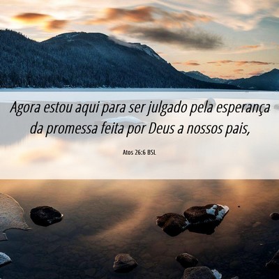 Picture 06 - Atos 26:6 BSL - Agora estou aqui para ser julgado pela esperança - Bible Verse Picture