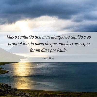Picture 06 - Atos 27:11 BSL - Mas o centurião deu mais atenção ao capitão e - Bible Verse Picture