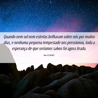 Picture 06 - Atos 27:20 BSL - Quando nem sol nem estrelas brilharam sobre nós - Bible Verse Picture
