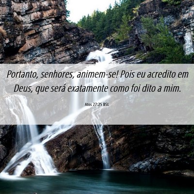 Picture 06 - Atos 27:25 BSL - Portanto, senhores, animem-se! Pois eu acredito - Bible Verse Picture