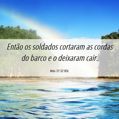 Picture 06 - Atos 27:32 BSL - Então os soldados cortaram as cordas do barco e - Bible Verse Picture
