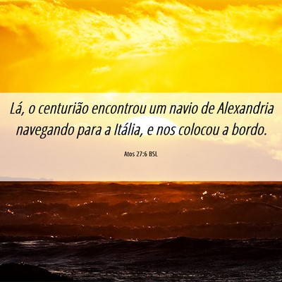 Picture 06 - Atos 27:6 BSL - Lá, o centurião encontrou um navio de - Bible Verse Picture