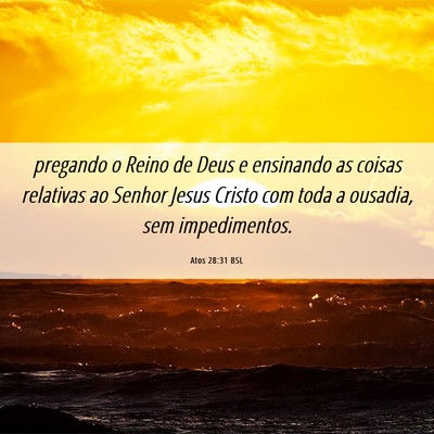 Picture 06 - Atos 28:31 BSL - pregando o Reino de Deus e ensinando as coisas - Bible Verse Picture