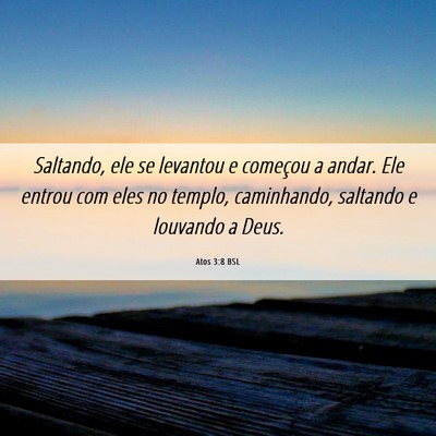 Picture 06 - Atos 3:8 BSL - Saltando, ele se levantou e começou a andar. Ele - Bible Verse Picture