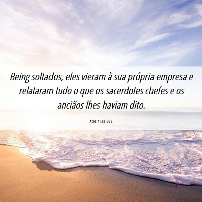 Picture 06 - Atos 4:23 BSL - Being soltados, eles vieram à sua própria - Bible Verse Picture