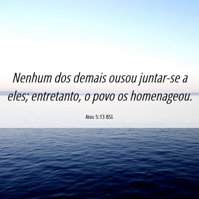Picture 06 - Atos 5:13 BSL - Nenhum dos demais ousou juntar-se a eles; - Bible Verse Picture