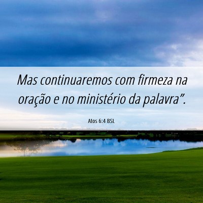 Picture 06 - Atos 6:4 BSL - Mas continuaremos com firmeza na oração e no - Bible Verse Picture