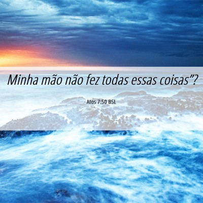Picture 06 - Atos 7:50 BSL - Minha mão não fez todas essas - Bible Verse Picture