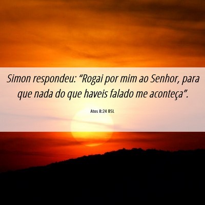 Picture 06 - Atos 8:24 BSL - Simon respondeu: “Rogai por mim ao Senhor, para - Bible Verse Picture