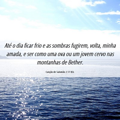 Picture 06 - Canção de Salomão 2:17 BSL - Até o dia ficar frio e as sombras fugirem, - Bible Verse Picture