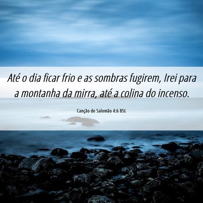 Picture 06 - Canção de Salomão 4:6 BSL - Até o dia ficar frio e as sombras fugirem, Irei - Bible Verse Picture