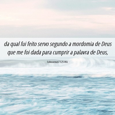 Picture 06 - Colossenses 1:25 BSL - da qual fui feito servo segundo a mordomia de - Bible Verse Picture