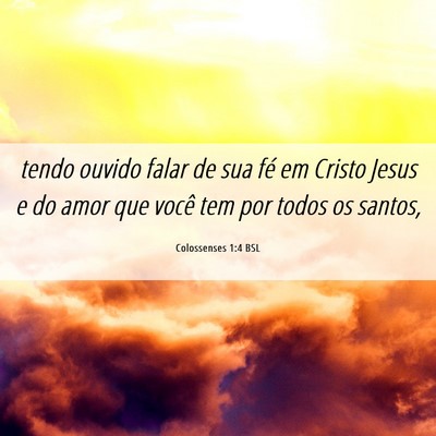 Picture 06 - Colossenses 1:4 BSL - tendo ouvido falar de sua fé em Cristo Jesus e - Bible Verse Picture
