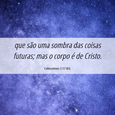 Picture 06 - Colossenses 2:17 BSL - que são uma sombra das coisas futuras; mas o - Bible Verse Picture